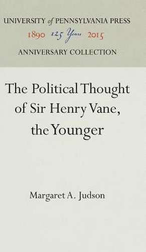 The Political Thought of Sir Henry Vane, the Younger de Margaret A. Judson