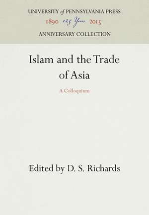 Islam and the Trade of Asia – A Colloquium de D. S. Richards