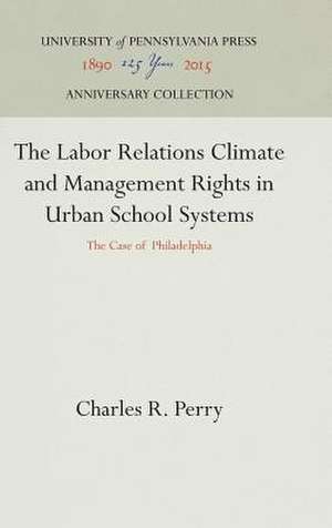 The Labor Relations Climate and Management Rights in Urban School Systems de Charles R. Perry