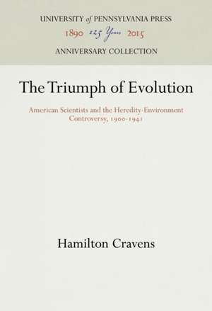 The Triumph of Evolution – American Scientists and the Heredity–Environment Controversy, 19–1941 de Hamilton Cravens