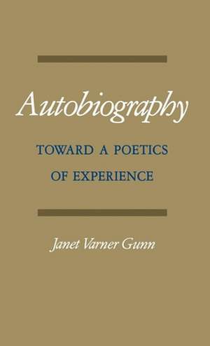 Autobiography – Toward a Poetics of Experience de Janet Varner Gunn