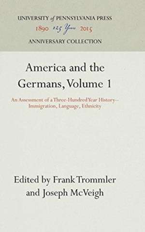 America and the Germans, Volume 1 – An Assessment of a Three–Hundred Year History––Immigration, Language, Ethnicity de Frank Trommler