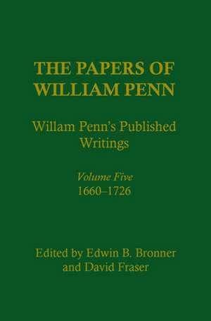 The Papers of William Penn, Volume 5 – William Penn`s Published Writings, 166–1726: An Interpretive Bibliography de Edwin B. Bronner