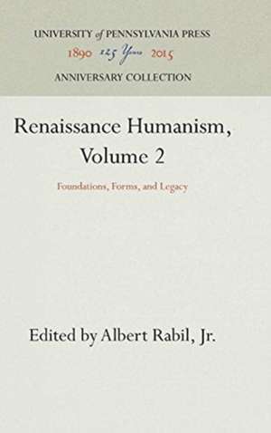 Renaissance Humanism, Volume 2 – Foundations, Forms, and Legacy de Jr. Rabil