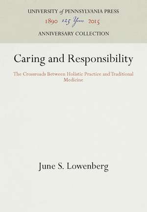 Caring and Responsibility – The Crossroads Between Holistic Practice and Traditional Medicine de June S. Lowenberg