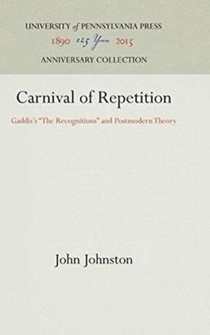 Carnival of Repetition – Gaddis`s "The Recognitions" and Postmodern Theory de John Johnston