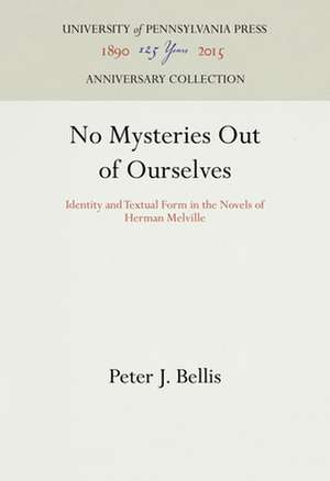 No Mysteries Out of Ourselves – Identity and Textual Form in the Novels of Herman Melville de Peter J. Bellis