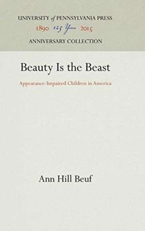 Beauty Is the Beast – Appearance–Impaired Children in America de Ann Hill Beuf