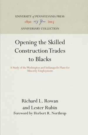 Opening the Skilled Construction Trades to Black – A Study of the Washington and Indianapolis Plans for Minority Employment de Richard L. Rowan