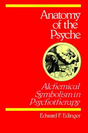 Anatomy of the Psyche: Alchemical Symbolism in Psychotherapy de Edward F. Edinger