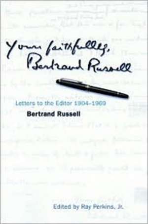 Yours Faithfully, Bertrand Russell: Letters to the Editor 1904-1969 de Bertrand Russell