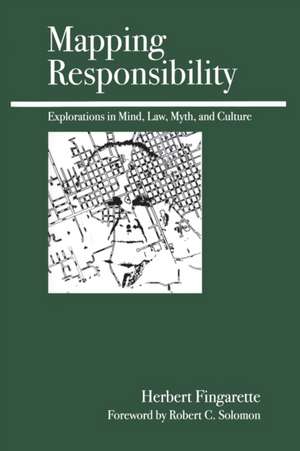 Mapping Responsibility: Explorations in Mind, Law, Myth, and Culture de Herbert Fingarette