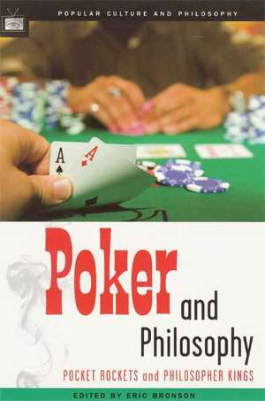 Poker and Philosophy: Pocket Rockets and Philosopher Kings de Eric Bronson