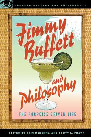 Jimmy Buffett and Philosophy: The Porpoise Driven Life de Erin McKenna