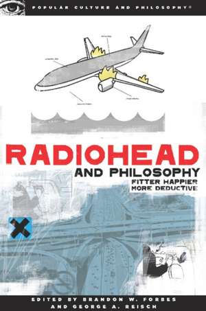 Radiohead and Philosophy: Fitter Happier More Deductive de Brandon W. Forbes