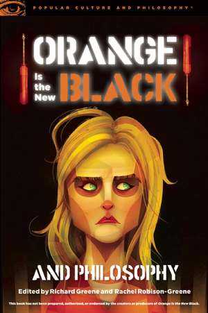 Orange Is the New Black and Philosophy de Richard Greene