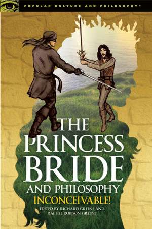 The Princess Bride and Philosophy: Inconceivable! de Richard Greene