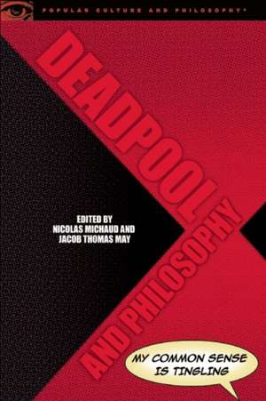 Deadpool and Philosophy de Nicolas Michaud