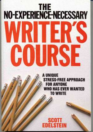 No Experience Necessary Writer's Course de Scott Edelstein