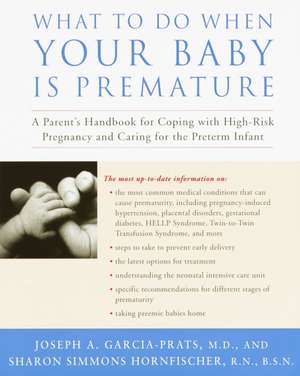 What to Do When Your Baby Is Premature: A Parent's Handbook for Coping with High-Risk Pregnancy and Caring for the Preterm Infant de Joseph A. Garcia-Prats