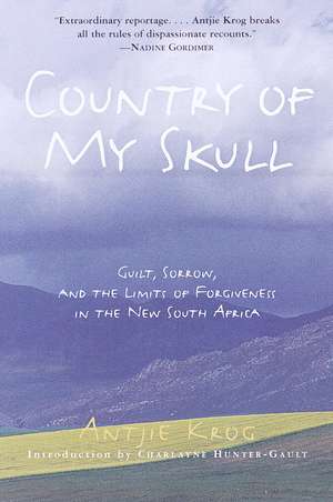 Country of My Skull: Guilt, Sorrow, and the Limits of Forgiveness in the New South Africa de Antjie Krog