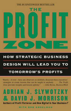 The Profit Zone: How Strategic Business Design Will Lead You to Tomorrow's Profits de Adrian J. Slywotsky