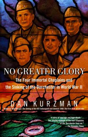 No Greater Glory: The Four Immortal Chaplains and the Sinking of the Dorchester in World War II de Dan Kurzman