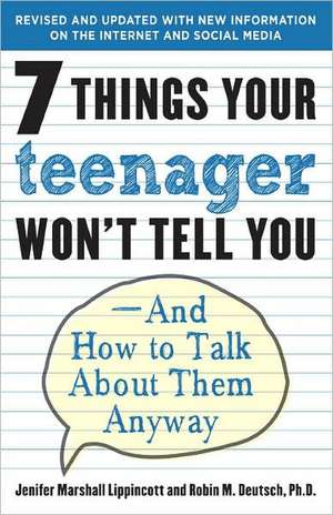 7 Things Your Teenager Won't Tell You: And How to Talk about Them Anyway de Jenifer Lippincott