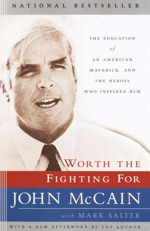 Worth the Fighting for: The Education of an American Maverick, and the Heroes Who Inspired Him de John McCain