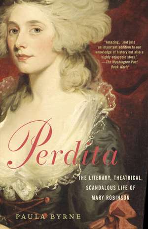 Perdita: The Literary, Theatrical, Scandalous Life of Mary Robinson de Paula Byrne