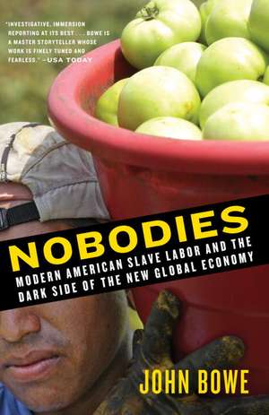 Nobodies: Modern American Slave Labor and the Dark Side of the New Global Economy de John Bowe