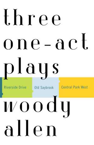 Three One-Act Plays: Riverside Drive Old Saybrook Central Park West de Woody Allen