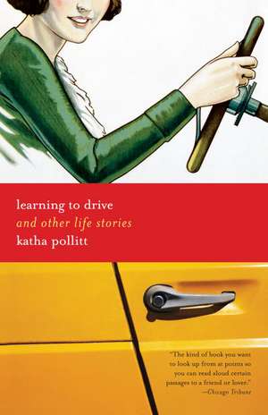 Learning to Drive: And Other Life Stories de Katha Pollitt