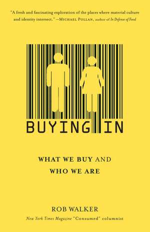 Buying in: What We Buy and Who We Are de Rob Walker