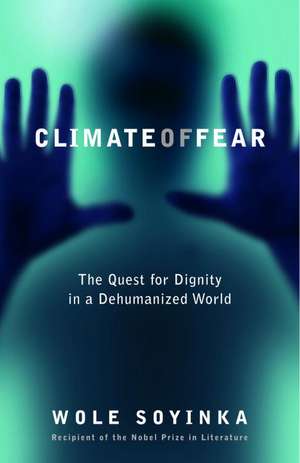 Climate of Fear: The Quest for Dignity in a Dehumanized World de Wole Soyinka