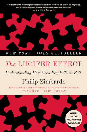 The Lucifer Effect: Understanding How Good People Turn Evil de Philip G. Zimbardo