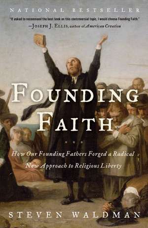 Founding Faith: How Our Founding Fathers Forged a Radical New Approach to Religious Liberty de Steven Waldman