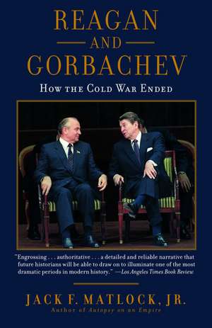 Reagan and Gorbachev: How the Cold War Ended de Jack F., Jr. Matlock