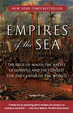 Empires of the Sea: The Siege of Malta, the Battle of Lepanto, and the Contest for the Center of the World de Roger Crowley