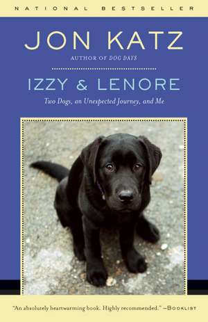 Izzy & Lenore: Two Dogs, an Unexpected Journey, and Me de Jon Katz