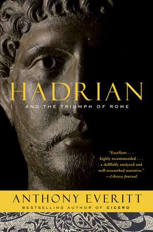 Hadrian and the Triumph of Rome de Anthony Everitt