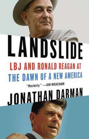 Landslide: LBJ and Ronald Reagan at the Dawn of a New America de Jonathan Darman