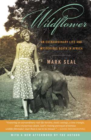 Wildflower: An Extraordinary Life and Mysterious Death in Africa de Mark Seal