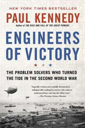 Engineers of Victory: The Problem Solvers Who Turned the Tide in the Second World War de Paul Kennedy