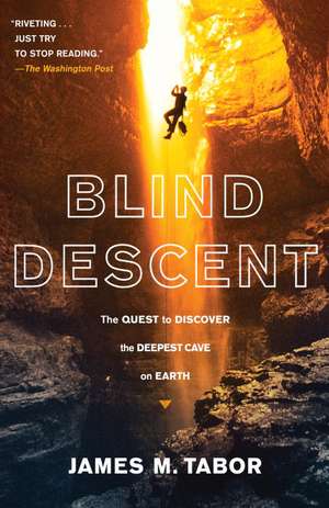 Blind Descent: The Quest to Discover the Deepest Cave on Earth de James M. Tabor