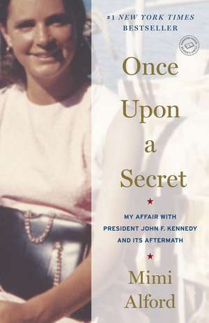 Once Upon a Secret: My Affair with President John F. Kennedy and Its Aftermath de Mimi Alford