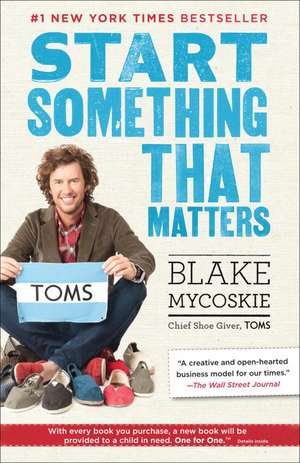 Start Something That Matters de Blake Mycoskie