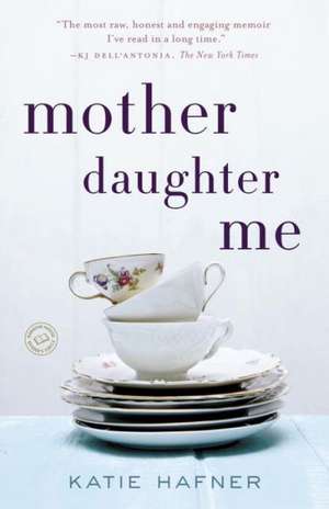 Mother Daughter Me de Katie Hafner