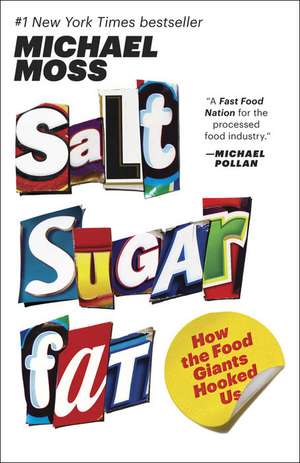 Salt Sugar Fat: How the Food Giants Hooked Us de Michael Moss