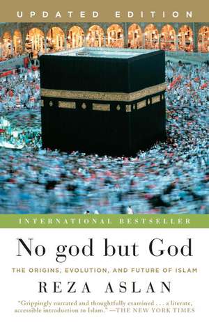 No god but God: The Origins, Evolution, and Future of Islam de Reza Aslan